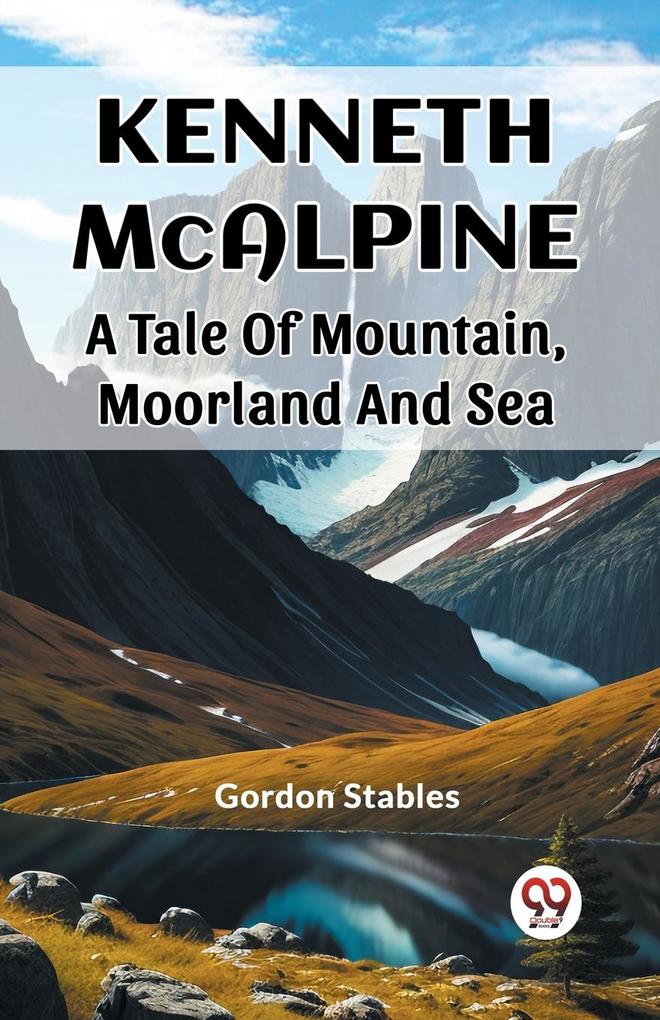 Kenneth McAlpine A Tale Of Mountain Moorland And Sea