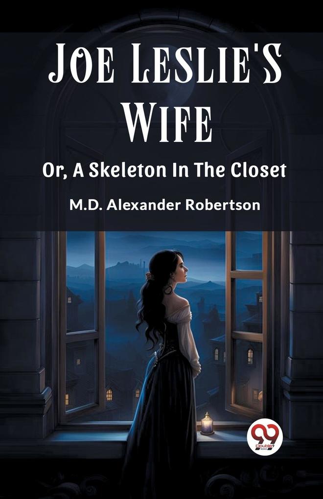 Joe Leslie'S Wife Or A Skeleton In The Closet