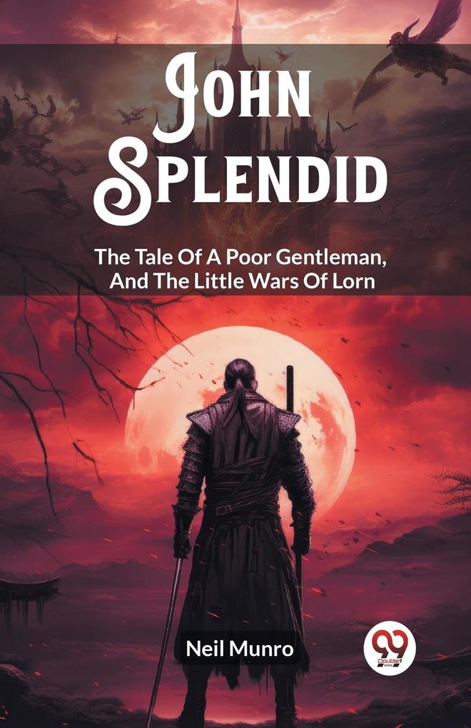 John Splendid The Tale Of A Poor Gentleman And The Little Wars Of Lorn