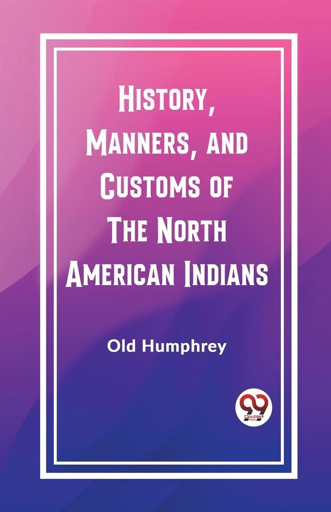 History Manners and Customs of the North American Indians