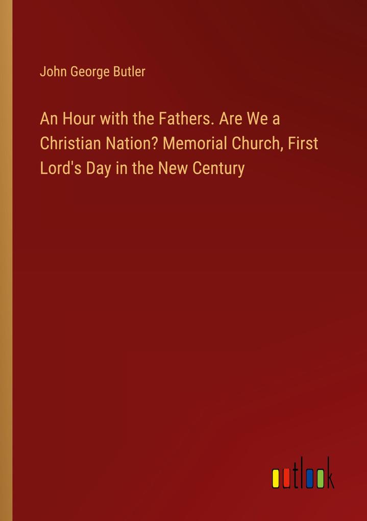 An Hour with the Fathers. Are We a Christian Nation? Memorial Church First Lord‘s Day in the New Century