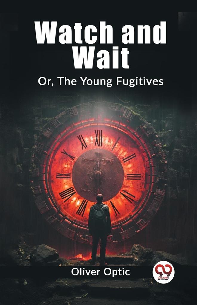 Watch and Wait Or The Young Fugitives