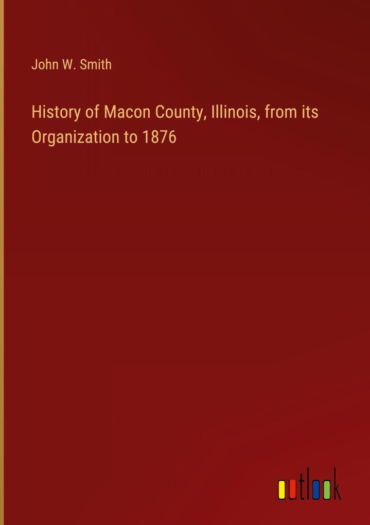 History of Macon County Illinois from its Organization to 1876