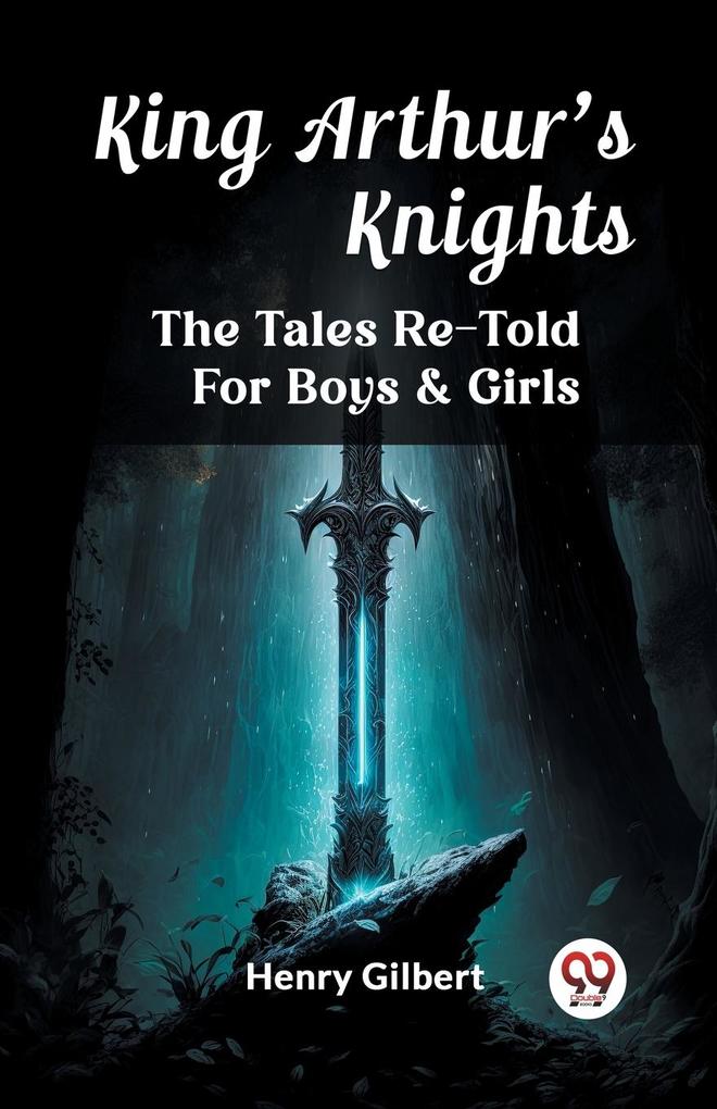 King Arthur‘S Knights The Tales Re-Told For Boys & Girls