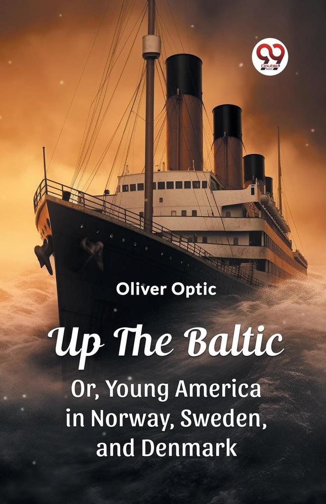 Up The Baltic Or Young America in Norway Sweden and Denmark