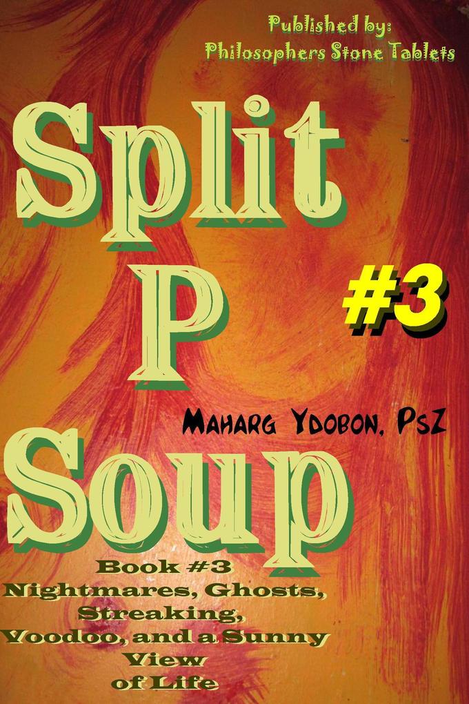 Split P Soup: Nightmares Ghosts Streaking and a Sunny View of Life (Book #3)