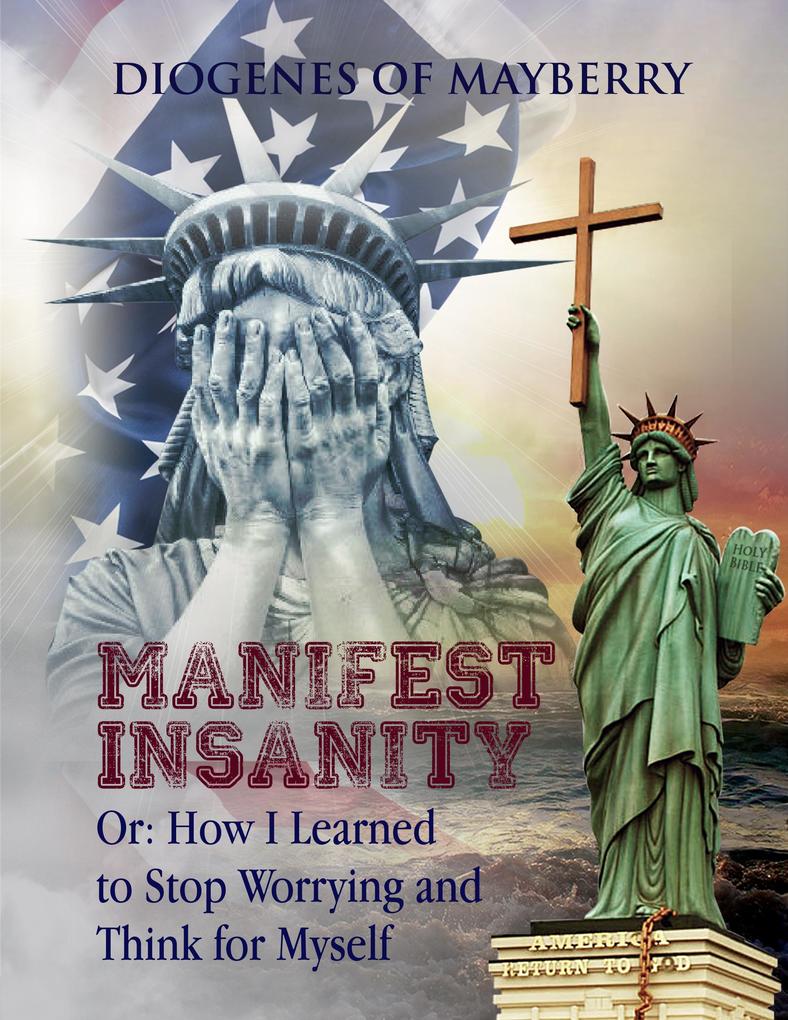 Manifest Insanity Or: How I Learned to Stop Worrying and Think for Myself