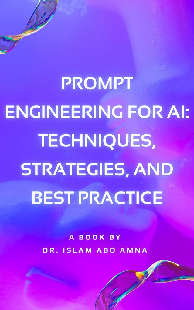 Prompt Engineering for AI Techniques Strategies and Best Practice