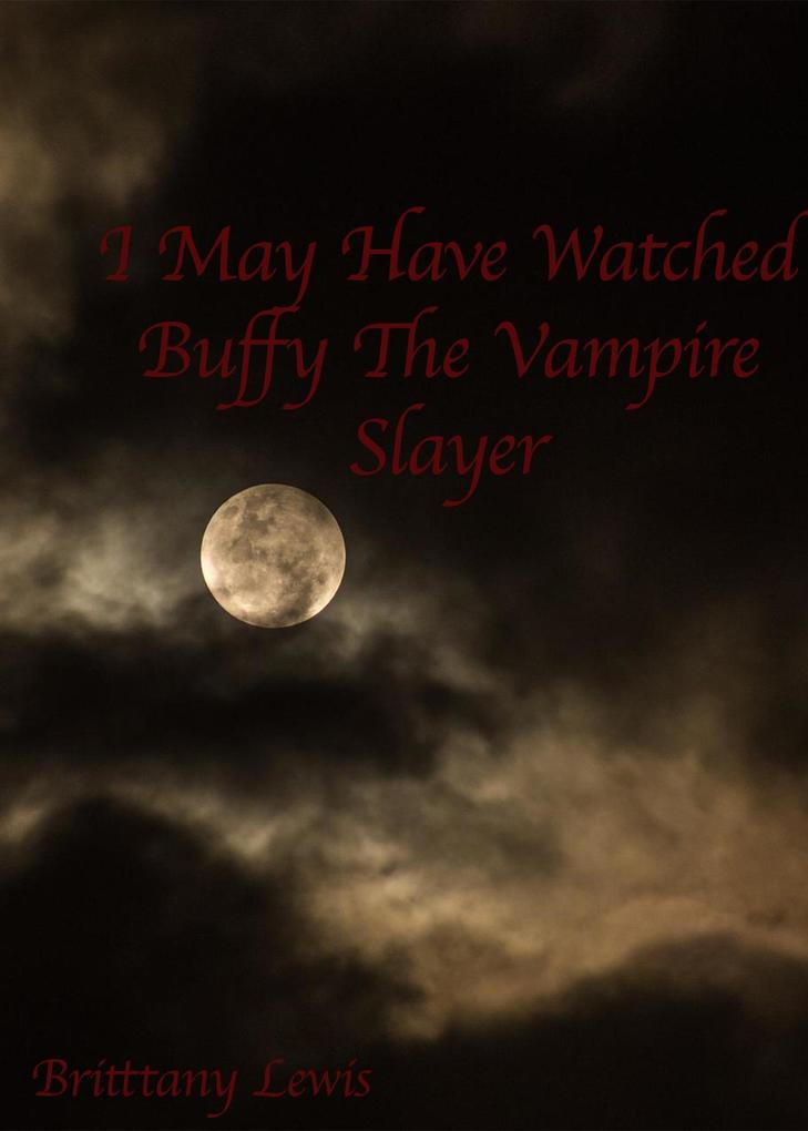 I May Have Watched Buffy the Vampire Slayer