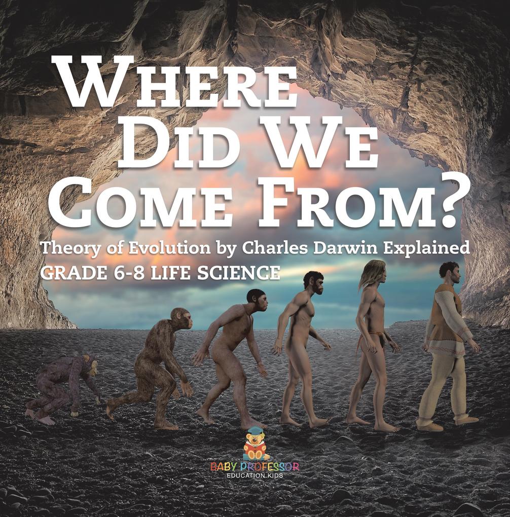 Where Did We Come From? Theory of Evolution by Charles Darwin Explained | Grade 6-8 Life Science
