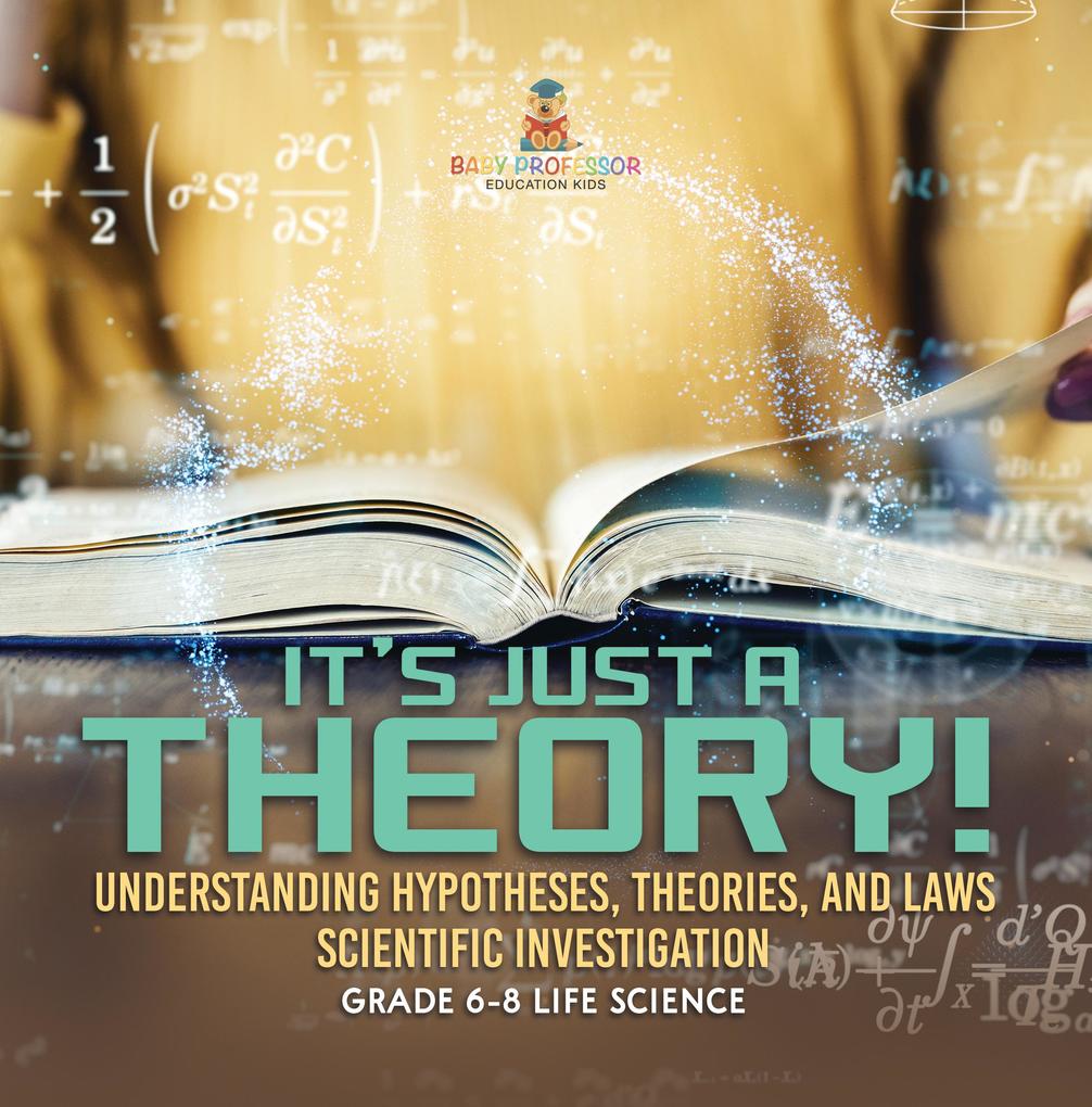 It‘s Just a Theory! Understanding Hypotheses Theories and Laws | Scientific Investigation | Grade 6-8 Life Science