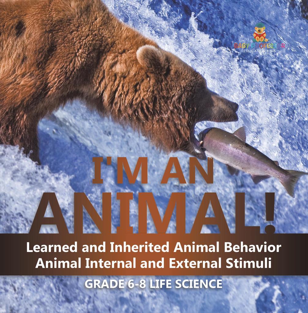 I‘m an Animal! Learned and Inherited Animal Behavior | Animal Internal and External Stimuli | Grade 6-8 Life Science