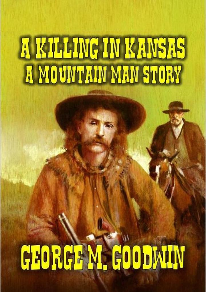 A Killing in Kansas - A Mountain Man Story (Mountain Man Series #1)