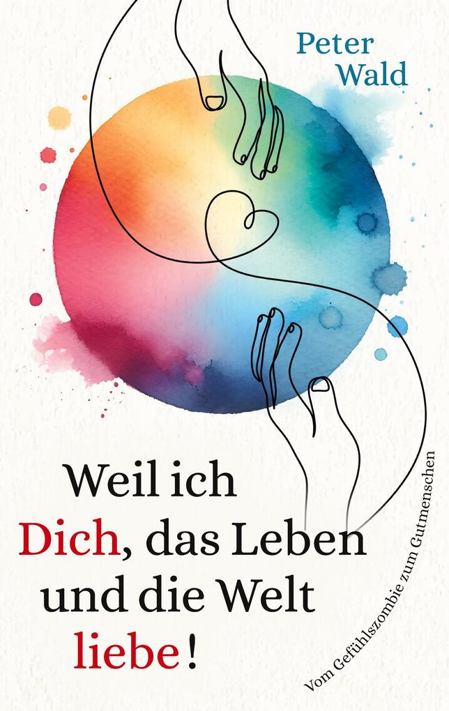 Weil ich Dich das Leben und die Welt liebe!