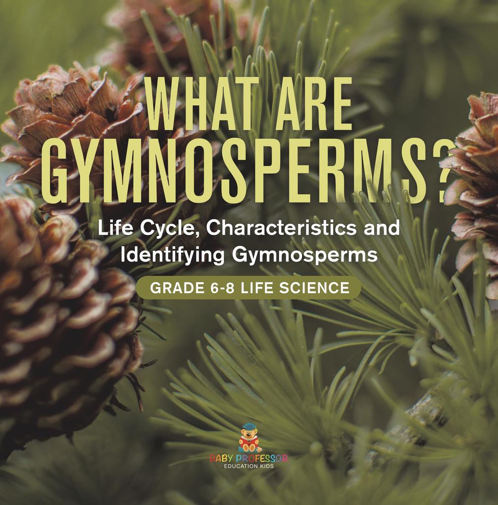 What are Gymnosperms? Life Cycle Characteristics and Identifying Gymnosperms | Grade 6-8 Life Science