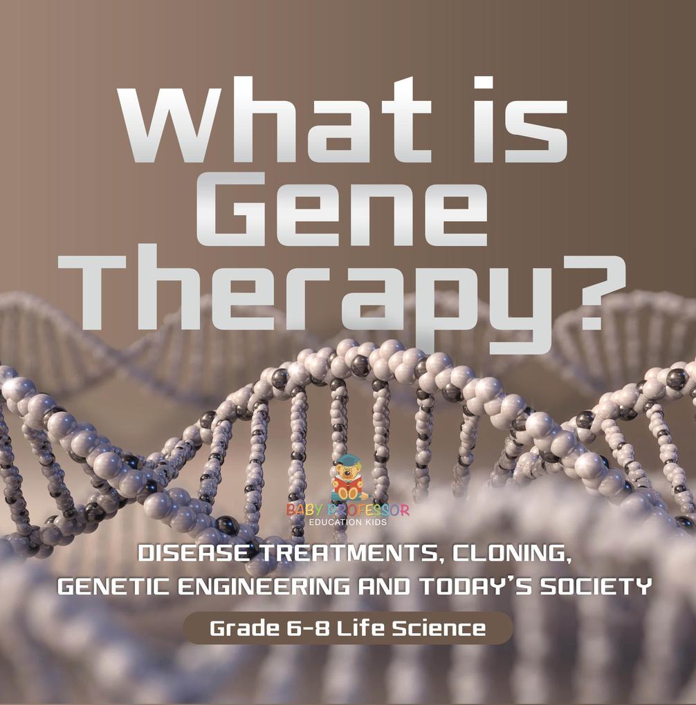 What is Gene Therapy? Disease Treatments Cloning Genetic Engineering and Today‘s Society | Grade 6-8 Life Science