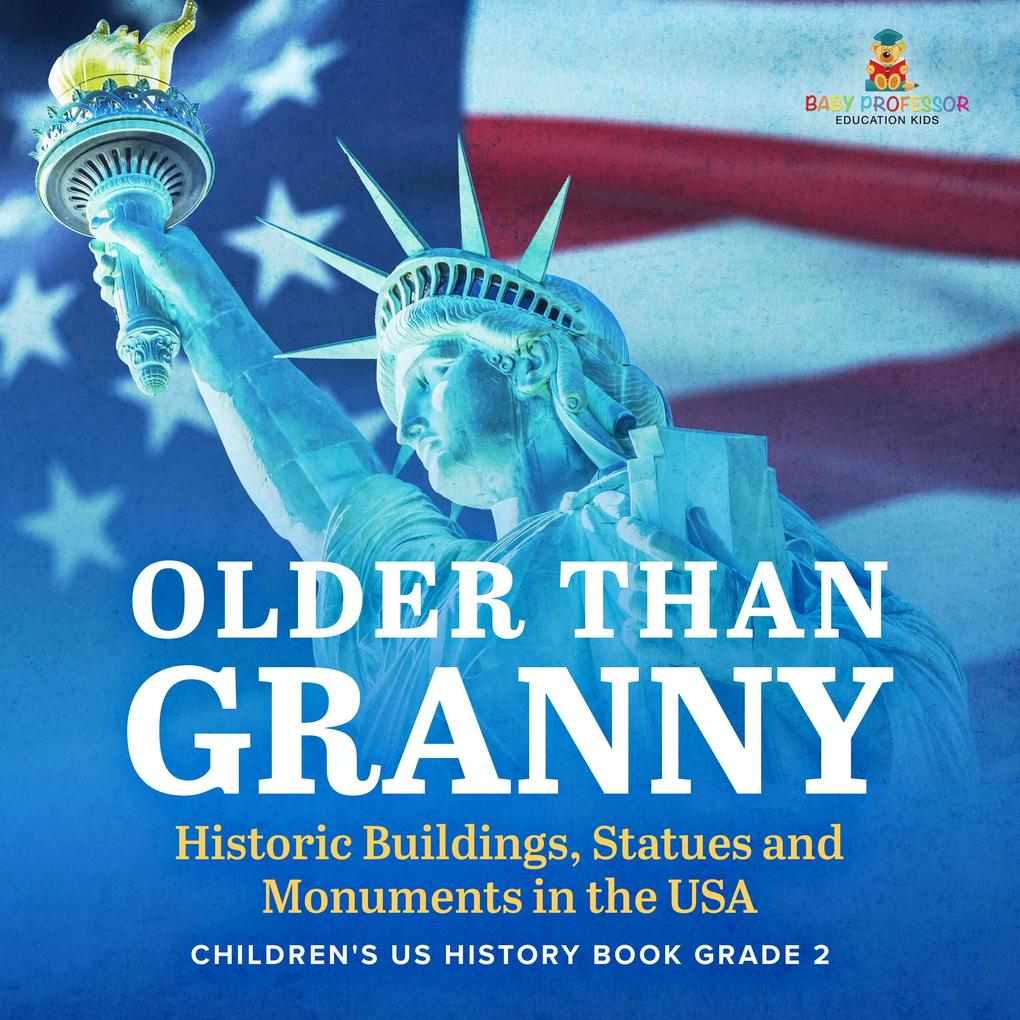 Older Than Granny | Historic Buildings Statues and Monuments in the USA | Children's US History Book Grade 2