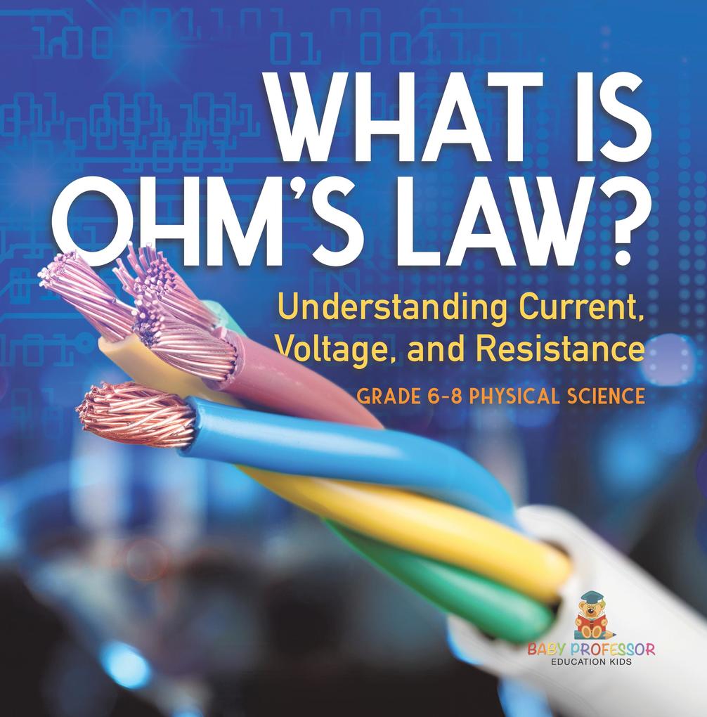 What is Ohm‘s Law? Understanding Current Voltage and Resistance | Grade 6-8 Physical Science