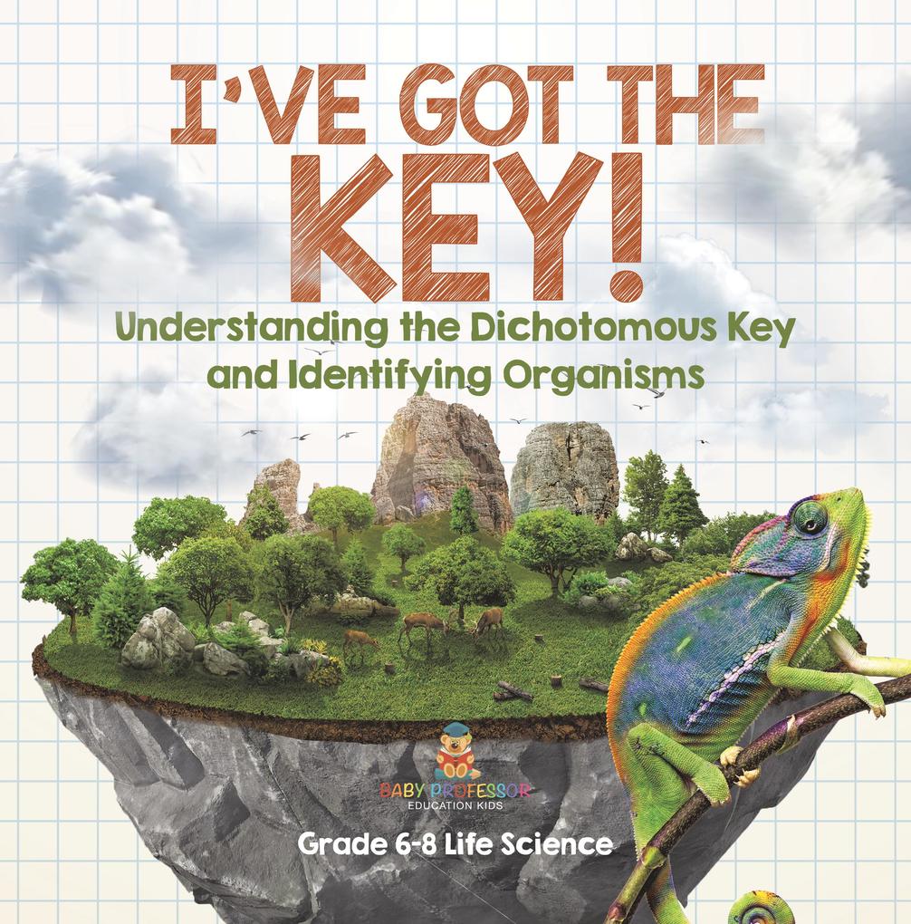 I‘ve Got the Key! Understanding the Dichotomous Key and Identifying Organisms | Grade 6-8 Life Science