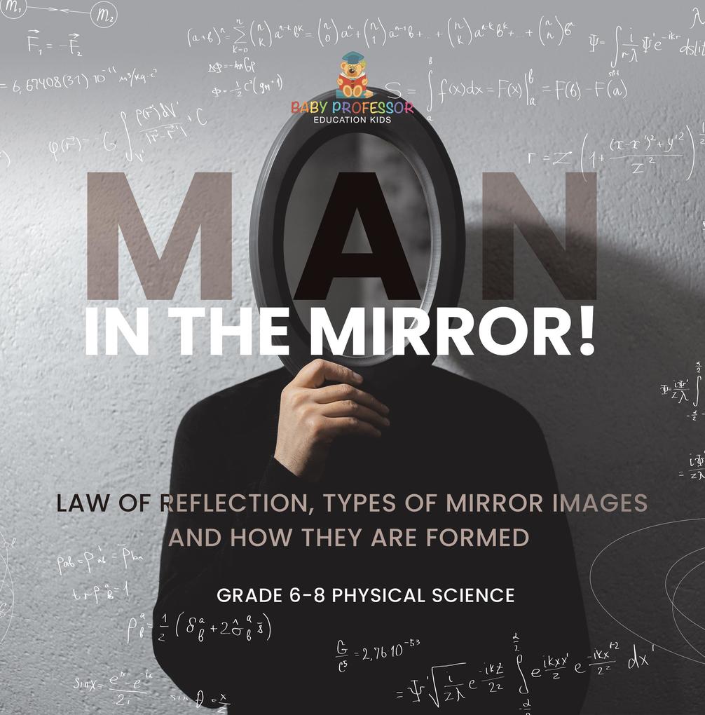 Man in the Mirror! Law of Reflection Types of Mirror Images and How They Are Formed | Grade 6-8 Physical Science