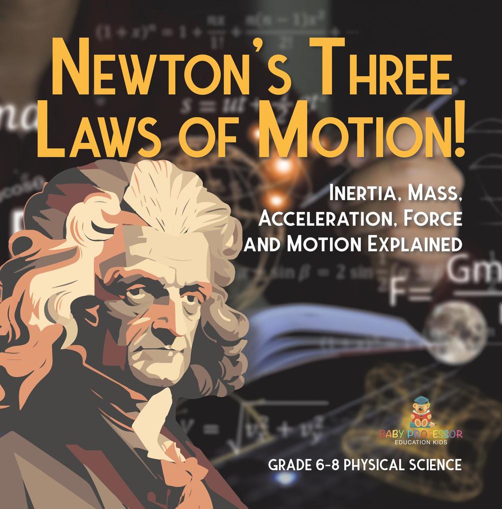 Newton's Three Laws of Motion! Inertia Mass Acceleration Force and Motion Explained | Grade 6-8 Physical Science