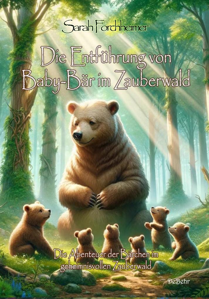 Die Entführung von Baby-Bär im Zauberwald - Die Abenteuer der Bärchen im geheimnisvollen Zauberwald