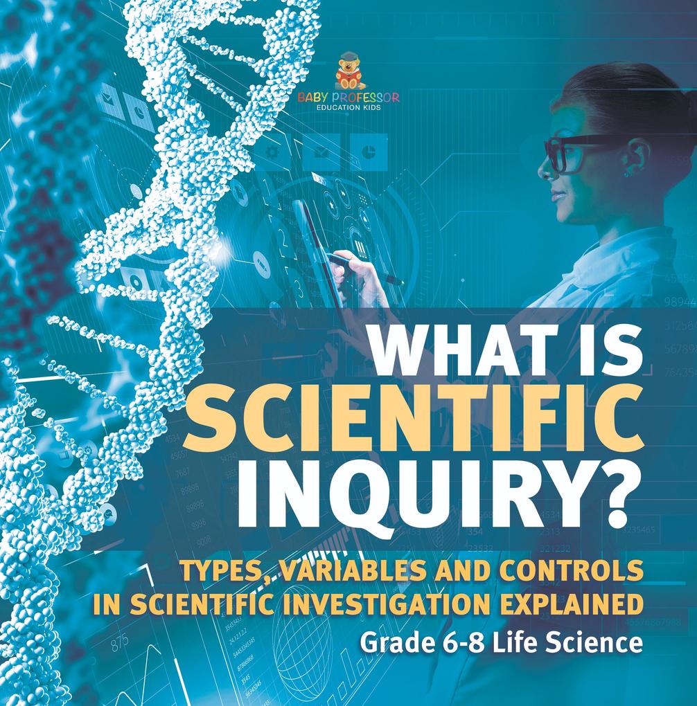 What is Scientific Inquiry? Types Variables and Controls in Scientific Investigation Explained | Grade 6-8 Life Science