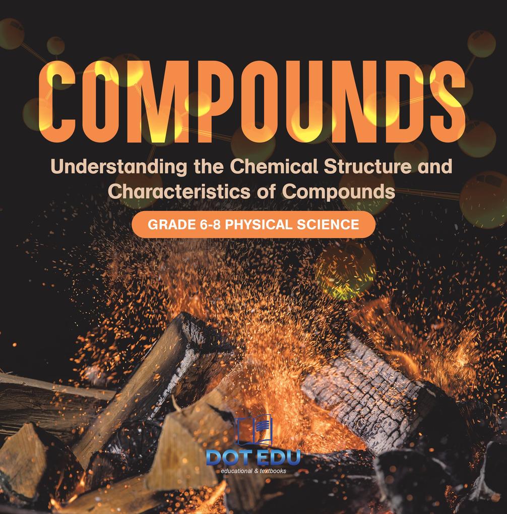 Compounds | Understanding the Chemical Structure and Characteristics of Compounds | Grade 6-8 Physical Science