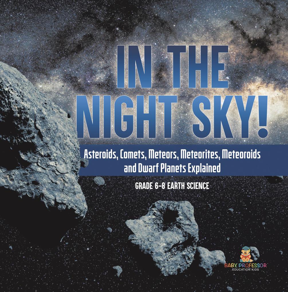 In the Night Sky! Asteroids Comets Meteors Meteorites Meteoroids and Dwarf Planets Explained | Grade 6-8 Earth Science