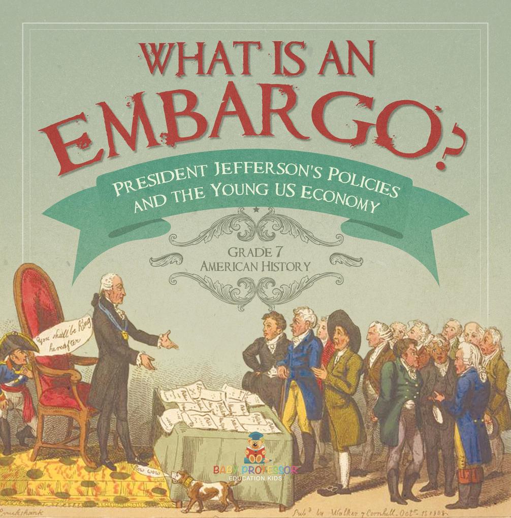 What is an Embargo? | President Jefferson‘s Policies and the Young US Economy | Grade 7 American History