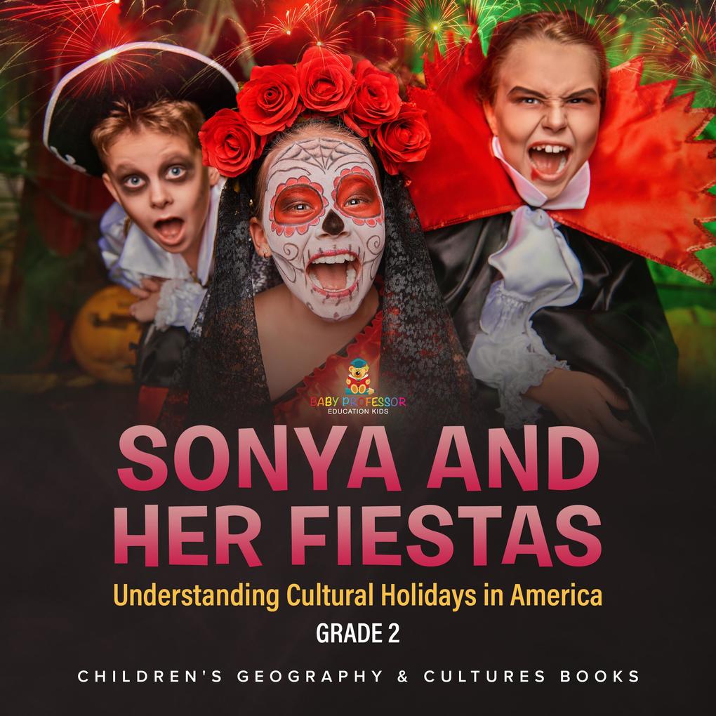 Sonya and Her Fiestas | Understanding Cultural Holidays in America Grade 2 | Children‘s Geography & Cultures Books