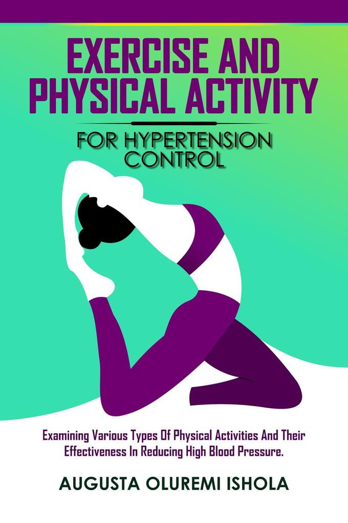 Exercise and Physical Activity for Hypertension Control Examining various types of physical activities and their effectiveness in reducing high blood pressure. (1 #1)