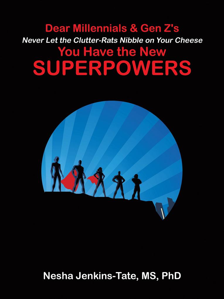 Dear Millennials & Gen Z‘s Never Let the Clutter-Rats Nibble on Your Cheese You Have the New SUPERPOWERS to You Have the New SUPERPOWERS