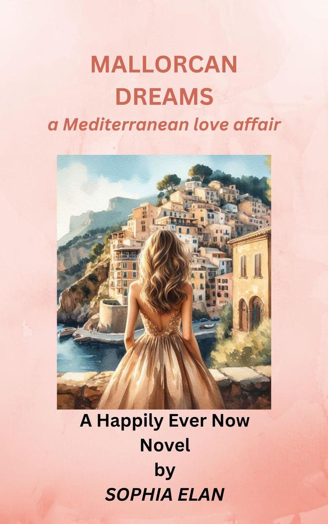 Mallorcan Dreams a Mediterranean love affair (Happily Ever Now #3)