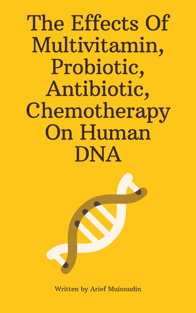 The Effects Of Multivitamin Probiotic Antibiotic Chemotherapy On Human DNA
