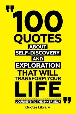 100 Quotes About Self-Discovery And Exploration That Will Transform Your Life - Journeys To The Inner Self