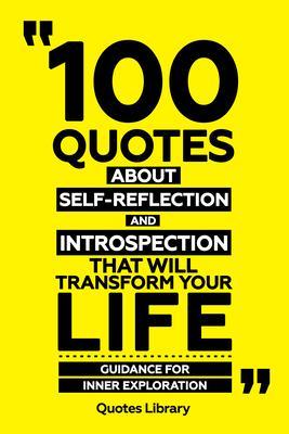 100 Quotes About Self-Reflection And Introspection That Will Transform Your Life - Guidance For Inner Exploration