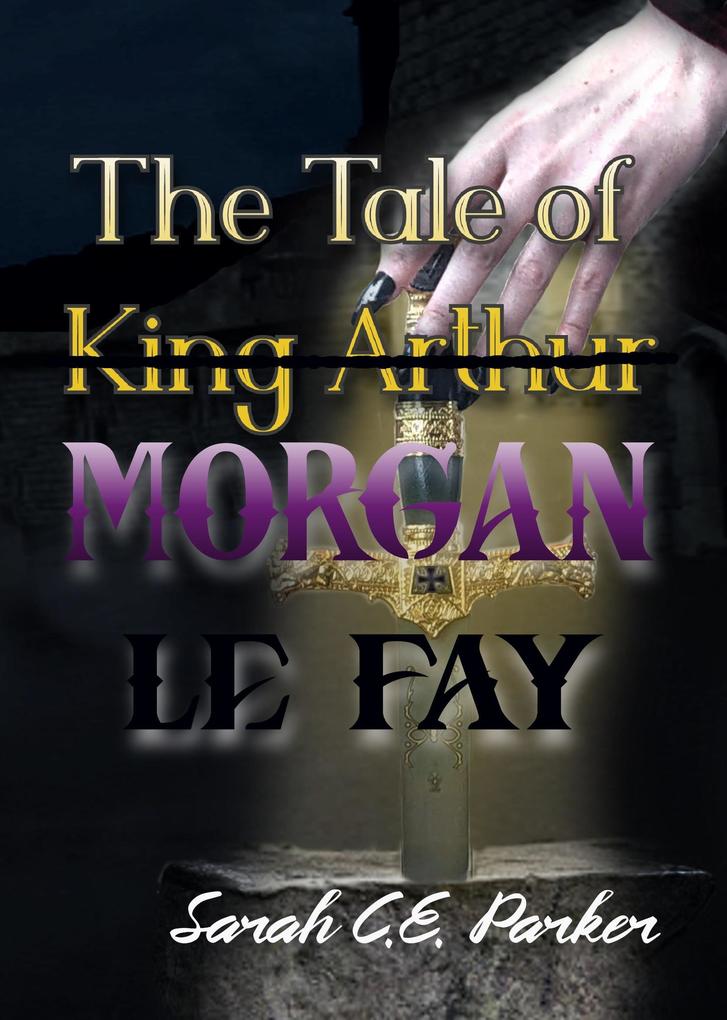The Tale of King--MORGAN LE FAY (Twisted Tales of Camelot #1)