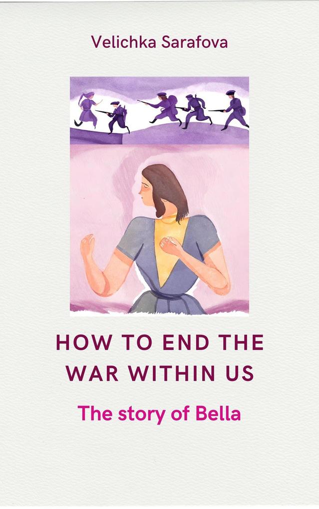How to End the War Within Us: The Story of Bella
