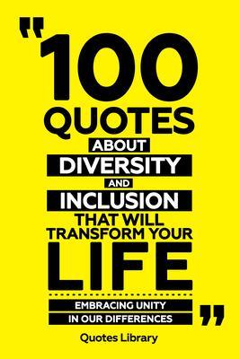 100 Quotes About Diversity And Inclusion That Will Transform Your Life - Embracing Unity In Our Differences