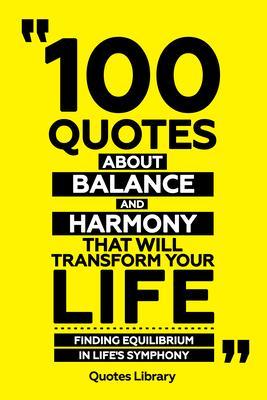 100 Quotes About Balance And Harmony That Will Transform Your Life - Finding Equilibrium In Life‘s Symphony