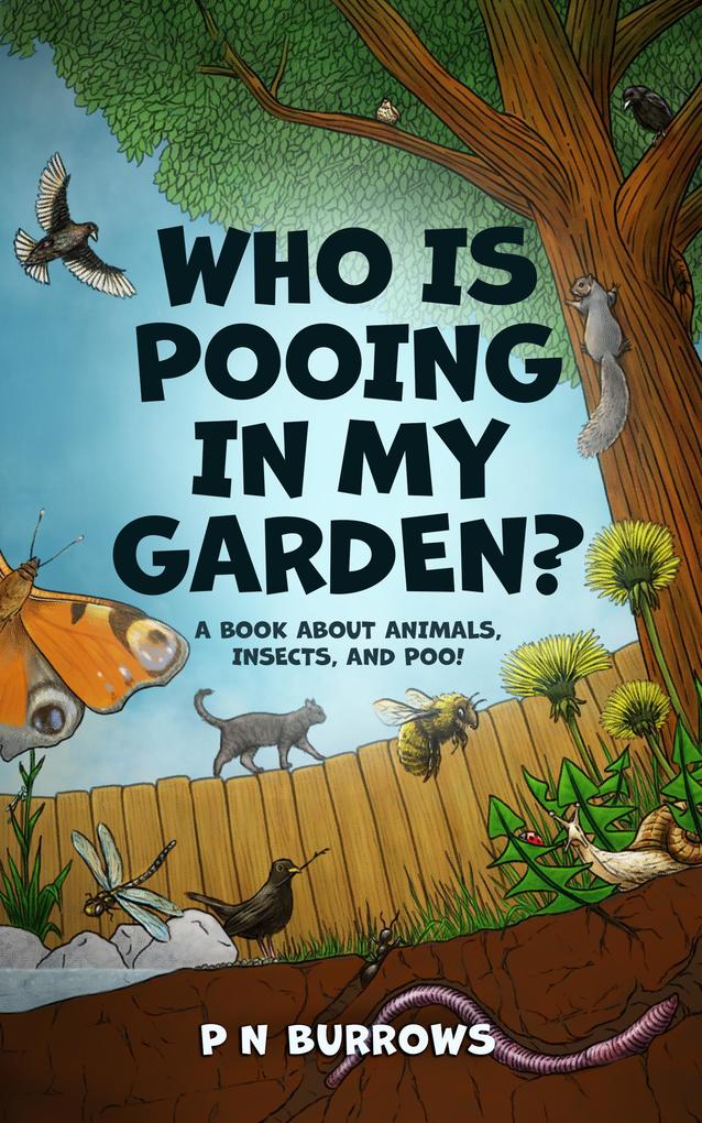 Who is pooing in my garden? A book about animals insects and poo!