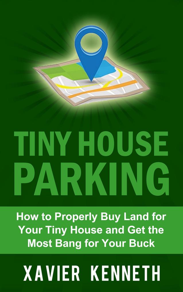 Tiny House Parking: How to Properly Buy Land for Your Tiny House and Get the Most Bang for Your Buck