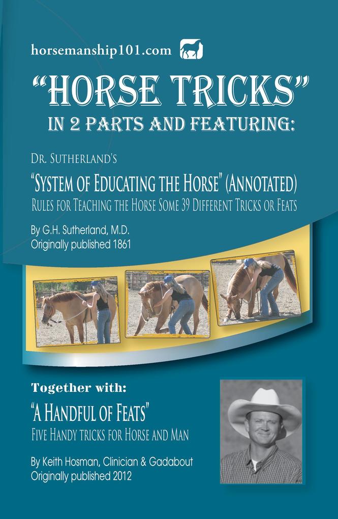 'Horse Tricks' Featuring Dr. Sutherland's System of Educating the Horse (Annotated) Together with 'A Handful of Feats' (Horse Training How-To #9)