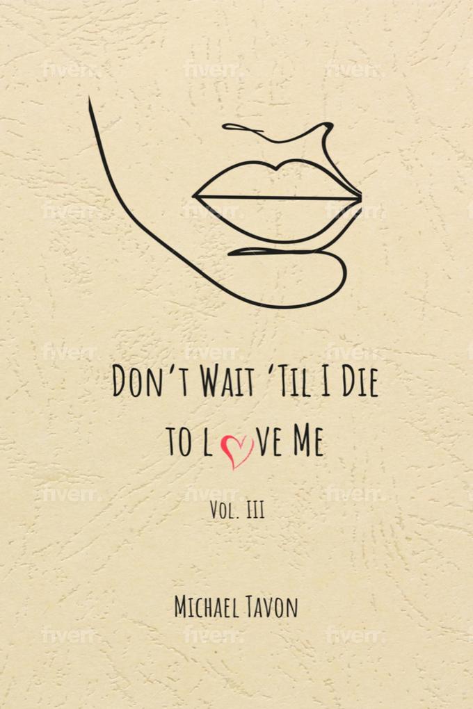 Don‘t Wait Til I Die to Love Me Vol. III