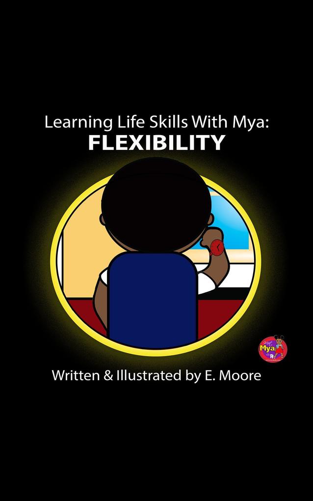 Learning Life Skills with Mya: Flexibility (Learning Life Skills with Mya Series #7)