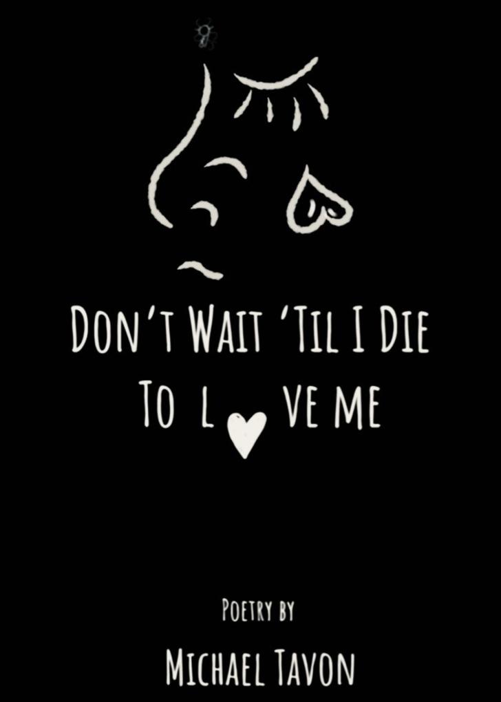 Don‘t Wait Til I Die To Love Me