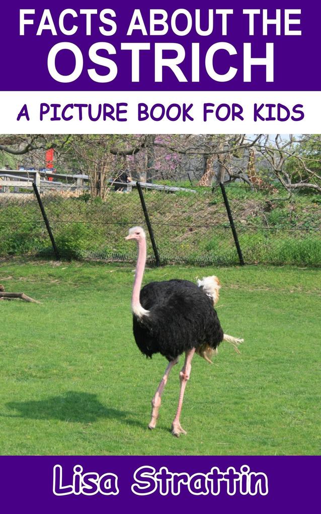 Facts About the Ostrich (A Picture Book for Kids #190)