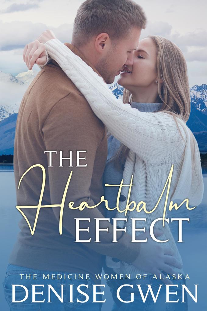 The Heartbalm Effect: Book One in the Medicine Women of Alaska Series