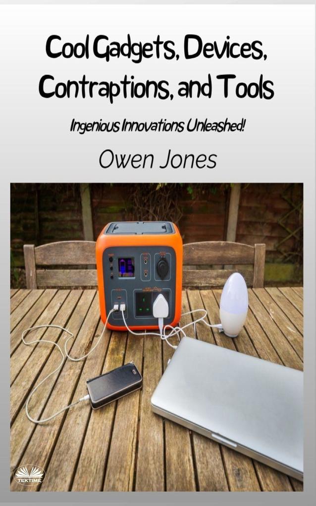 Cool Gadgets Devices Contraptions And Tools - Ingenious Innovations Unleashed!